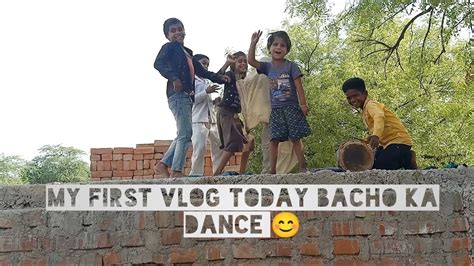 My First Vlog Bacho Ka Dance YouTube