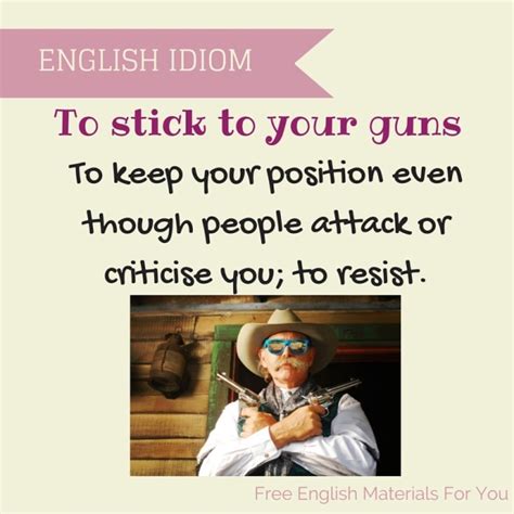 Idiom Of The Day Stick To Your Guns This Military Idiom Gives An Order