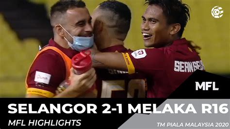 SELANGOR 2 1 MELAKA R16 MFL HIGHLIGHTS 2020 YouTube