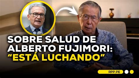 Alejandro Aguinaga indica que Alberto Fujimori está luchando