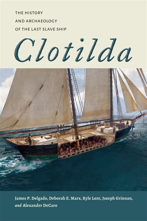 Clotilda The History And Archaeology Of The Last Slave Ship By James P