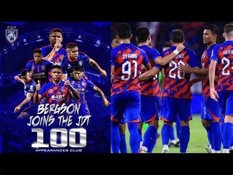 BERGSON DA SILVA BUAT 100 PENAMPILAN BERSAMA JDT JDT SEMAKIN HAMPIR