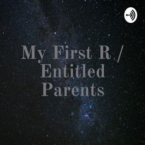 My First R Entitled Parents Podcast On Spotify