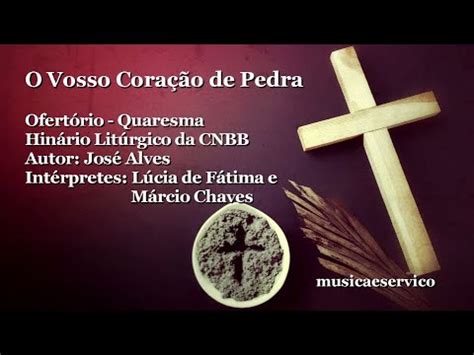 O Vosso Coração De Pedra - O Vosso Coração de Pedra - Ofertório Quaresma - YouTube