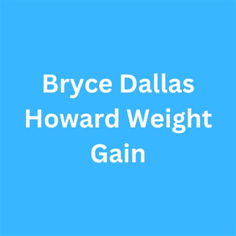 Bryce Dallas Howard Weight Gain Journey Transformation - Biographyly