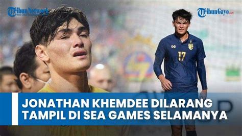 Jonathan Khemdee Bek Thailand Dilarang Tampil Di Sea Games Selamanya