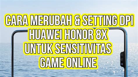 Cara Merubah Setting DPI Huawei HONOR 8X Untuk Sensitivitas Game