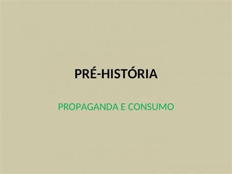 Ppt Pr Hist Ria Propaganda E Consumo Objetivos Conhecer A Arte Da