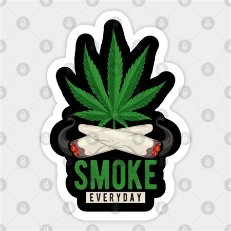 Smoke Weed Everyday Smoke Weed Sticker Teepublic