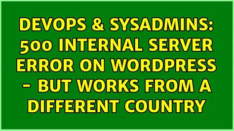 Devops Sysadmins Internal Server Error On Wordpress But Works