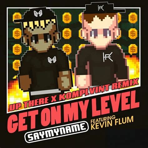 Stream Saymyname Get On My Level Feat Kevin Flum Up There X