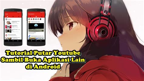 Cara Buka Youtube Sambil Buka Aplikasi Lain Android YouTube