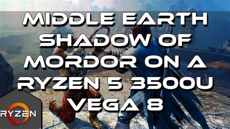 Middle Earth Shadow Of Mordor Gameplay On A Ryzen U Vega Gb