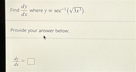 Solved Find Dydx Where Y Sec 1 3x32 Provide Your Answer Chegg