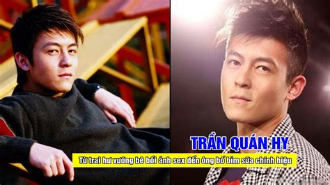 Tiểu sử TRẦN QUÁN HY Từ trai hư vướng bê bối ảnh sex đến bố bỉm sữa chính hiệu YouTube