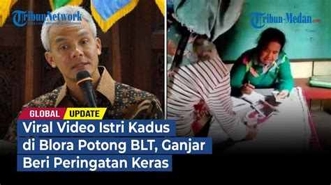 Viral Video Istri Kadus Di Blora Potong Blt Ganjar Beri Peringatan