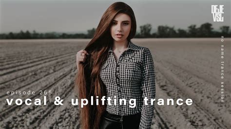 Vocal And Uplifting Trance Mix 2024 February Nnts Ep 265 Youtube