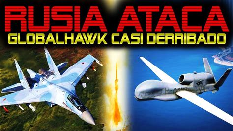 Global Hawk Casi Es Derribado Rusia Derribar Drones De La Otan