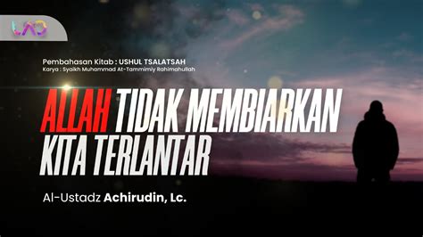 Kitab Al Ushul Ats Tsalatsah Allah Tidak Membiarkan Kita Terlantar