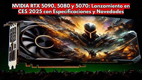 NVIDIA RTX 5090 5080 Y 5070 Lanzamiento En CES 2025 Con