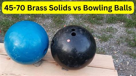 45 70 Brass Solids Vs Bowling Balls YouTube