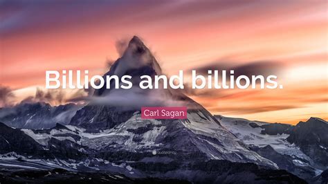 Carl Sagan Quote: “Billions and billions.”