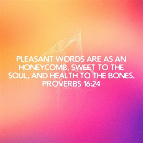 Proverbs 16 24 Pleasant Words Are As An Honeycomb Sweet To The Soul And