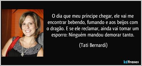 Tati Bernardi Tati Bernardi Frases De Tati Bernardi Frase Do Dia