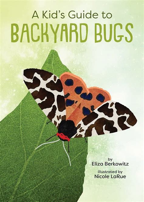 A Kid S Guide To Backyard Bugs By Eliza Berkowitz Redeemed Reader