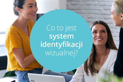 Co To Jest System Identyfikacji Wizualnej Po Co System Identyfikacji