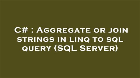 C Aggregate Or Join Strings In Linq To Sql Query Sql Server Youtube