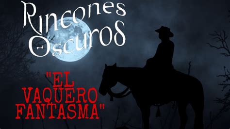 El Vaquero Fantasma Leyenda De Tabasco Rincones Oscuros Youtube