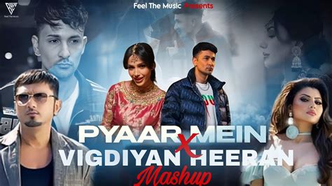 Pyar Mein X Vigdiyan Heeran Mashup Zack Knight Honey Singh