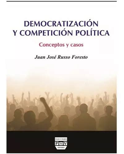 Democratización Y Competición Política De Russo Foresto Juan Jose