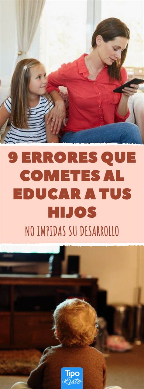 Errores Que Cometes Al Educar A Tus Hijos Cosas De Ni Os Educar Hijos