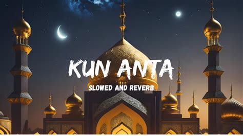 Kun Anta Slowed And Reverb Naat Sharif By Humood Alkhudher YouTube