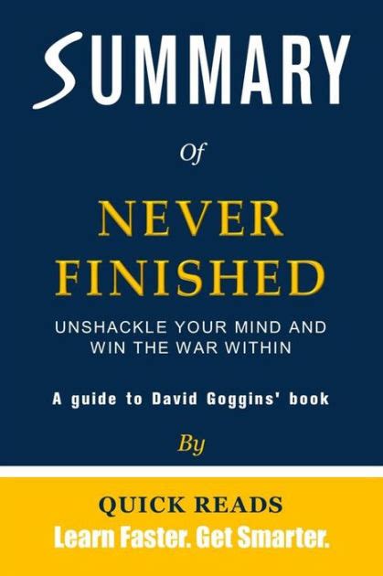 Summary Of Never Finished By David Goggins Unshackle Your Mind And Win