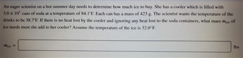 Solved An Eager Scientist On A Hot Summer Day Needs To Chegg