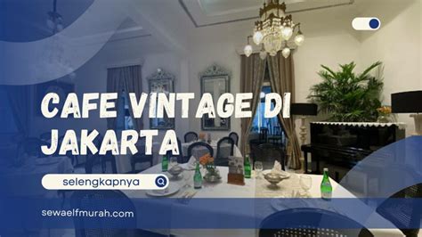 rekomendasi cafe vintage  jakarta sewa mobil elf murah
