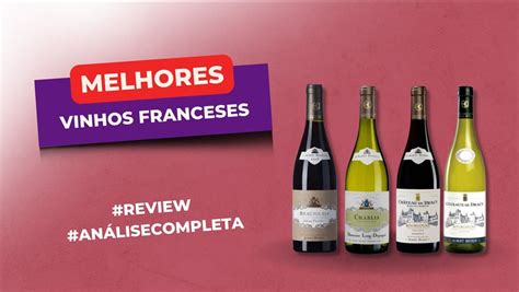 Melhores Vinhos Franceses Em 2024 Conheça 05 Opções