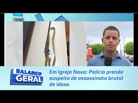 Em Igreja Nova Polícia prende suspeito de assassinato brutal de idoso