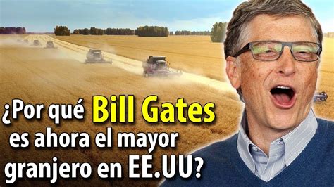 Bill Gates Es Ahora El Granjero M S Grande En Ee Uu Para Qu Quiere