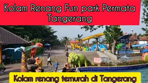 KOLAM RENANG FUN PARK PERMATA TANGERANG Wisatatangerang Funpark