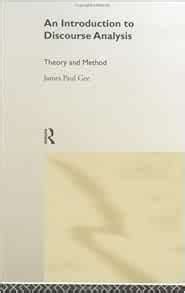 An Introduction To Discourse Analysis Theory Method Gee James Paul