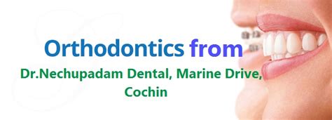 Orthodontics From Dr Nechupadam Dental Marine Drive Dr Nechupadam