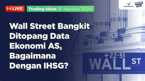 Wall Street Bangkit Ditopang Data Ekonomi As Bagaimana Dengan Ihsg