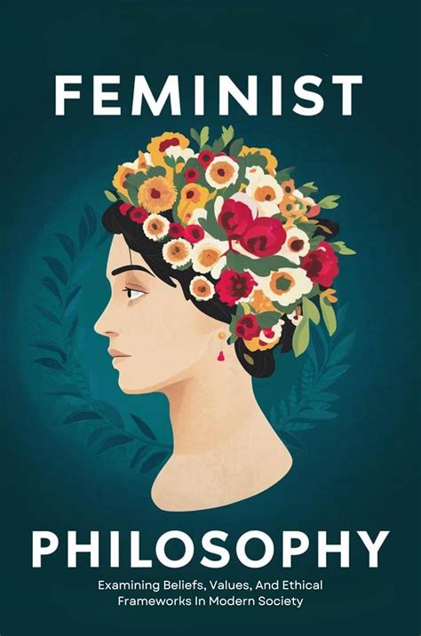 Feminist Philosophy Examining Beliefs Values And Ethical Frameworks