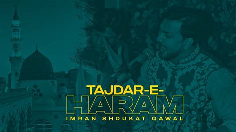 Tajdar E Haram Imran Shoukat Qawal Sabribrothers Youtube