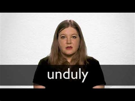 UNDULY definition and meaning | Collins English Dictionary