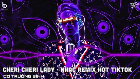 CHERI CHERI LADY REMIX CHERI CHERI LADY NHẠC REMIX HOT TREND TIKTOK 2023 YouTube